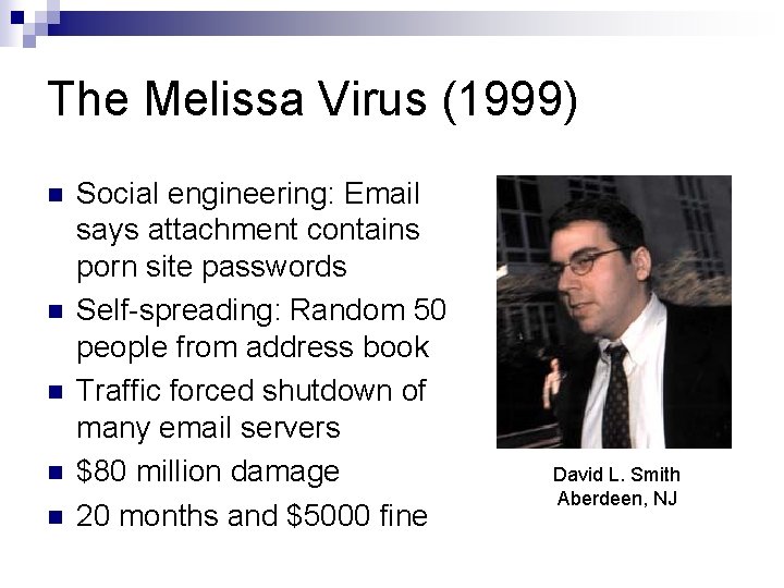 The Melissa Virus (1999) n n n Social engineering: Email says attachment contains porn