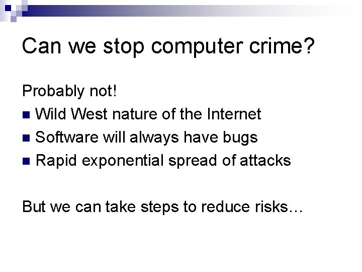 Can we stop computer crime? Probably not! n Wild West nature of the Internet