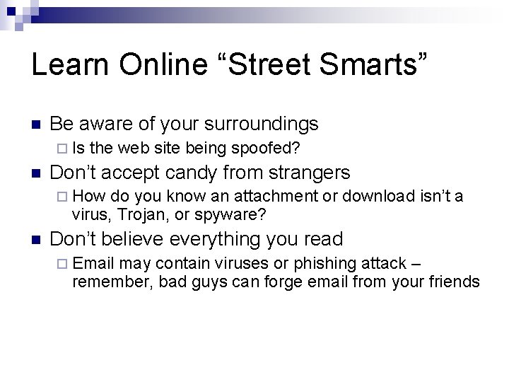 Learn Online “Street Smarts” n Be aware of your surroundings ¨ Is n the