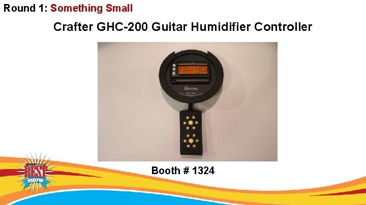 Round 1: Something Small Crafter GHC-200 Guitar Humidifier Controller Booth # 1324 