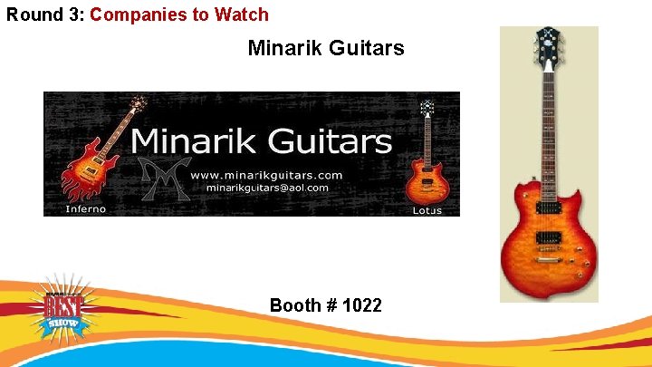 Round 3: Companies to Watch Minarik Guitars Booth # 1022 