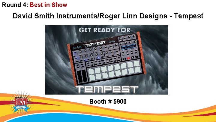 Round 4: Best in Show David Smith Instruments/Roger Linn Designs - Tempest Booth #