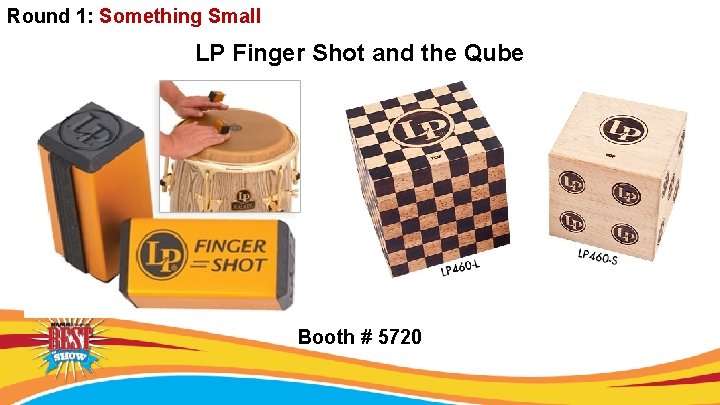 Round 1: Something Small LP Finger Shot and the Qube Booth # 5720 