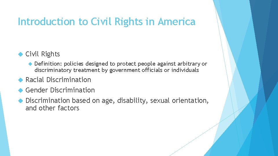 Introduction to Civil Rights in America Civil Rights Definition: policies designed to protect people