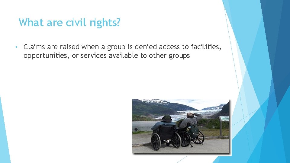 What are civil rights? • Claims are raised when a group is denied access