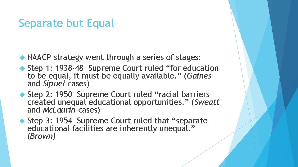 Separate but Equal NAACP strategy went through a series of stages: Step 1: 1938