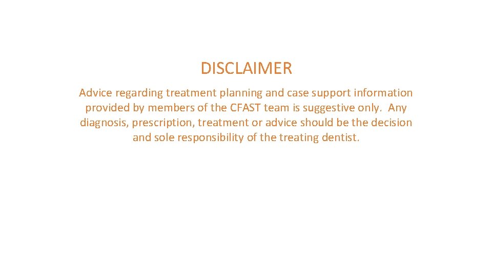 DISCLAIMER Advice regarding treatment planning and case support information provided by members of the