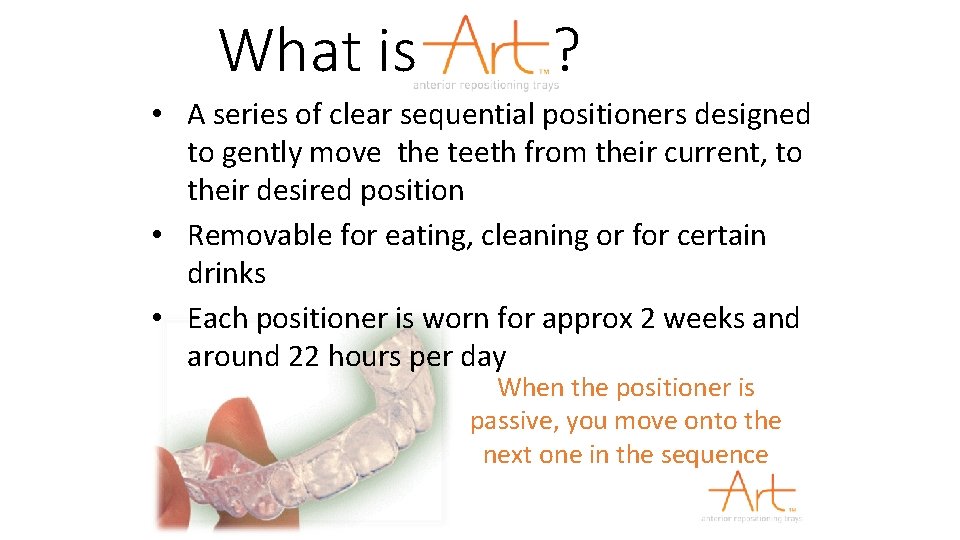 What is ? • A series of clear sequential positioners designed to gently move