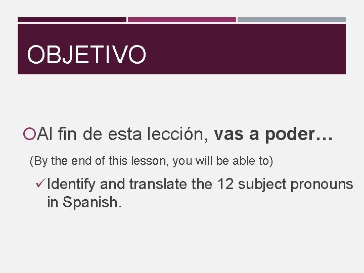 OBJETIVO Al fin de esta lección, vas a poder… (By the end of this