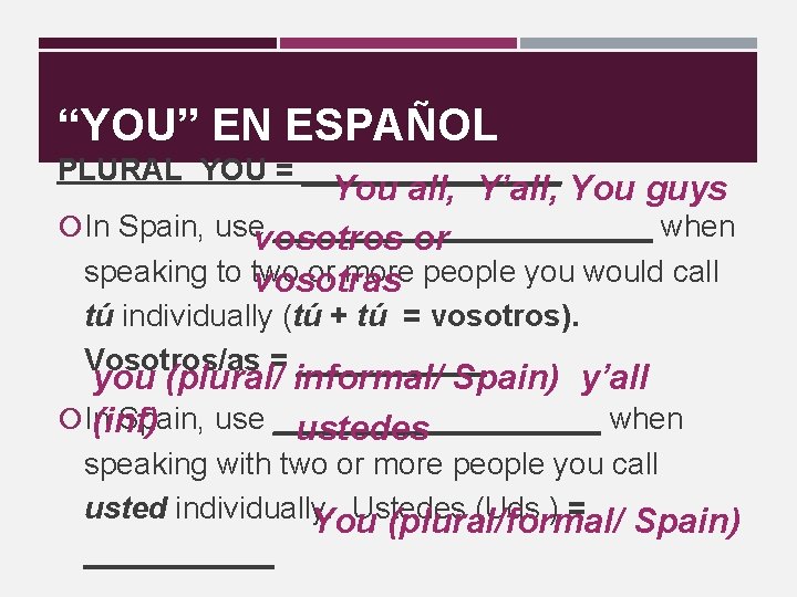 “YOU” EN ESPAÑOL PLURAL YOU = ________ You all, Y’all, You guys In Spain,