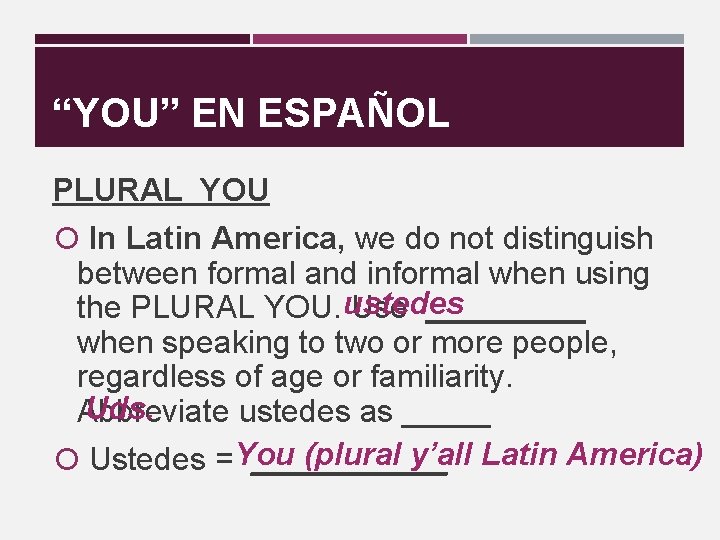 “YOU” EN ESPAÑOL PLURAL YOU In Latin America, we do not distinguish between formal