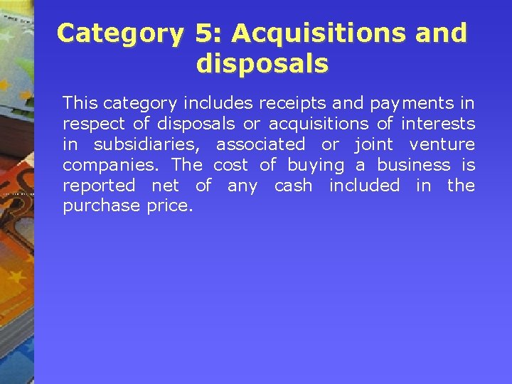 Category 5: Acquisitions and disposals This category includes receipts and payments in respect of