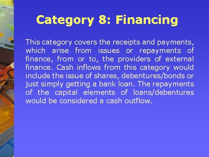 Category 8: Financing This category covers the receipts and payments, which arise from issues