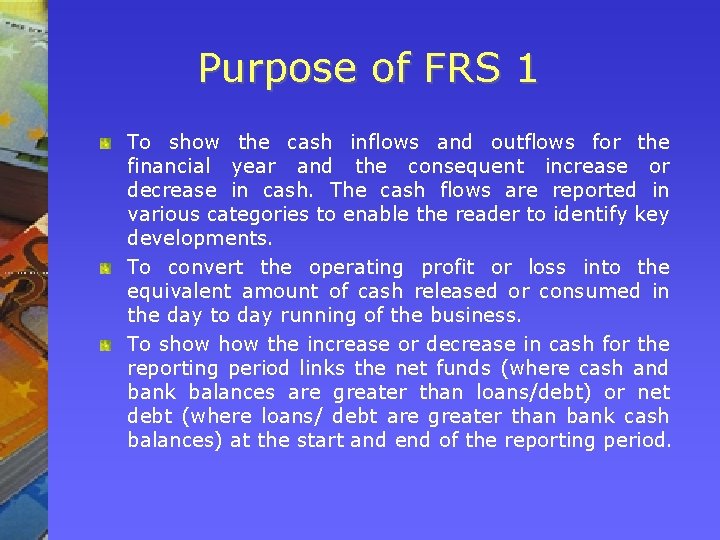 Purpose of FRS 1 To show the cash inflows and outflows for the financial
