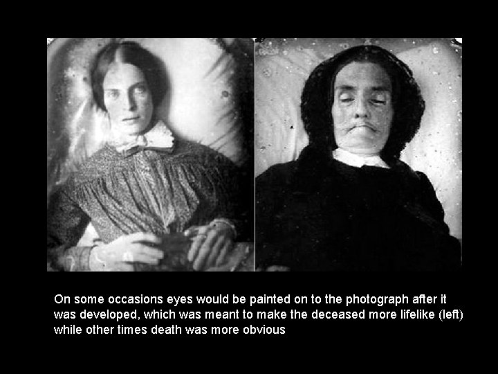 On some occasions eyes would be painted on to the photograph after it was