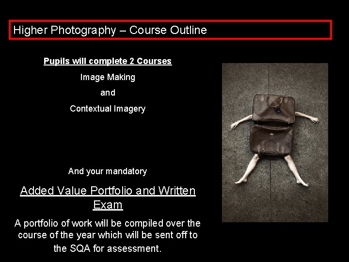 Higher Photography – Course Outline Pupils will complete 2 Courses Image Making and Contextual