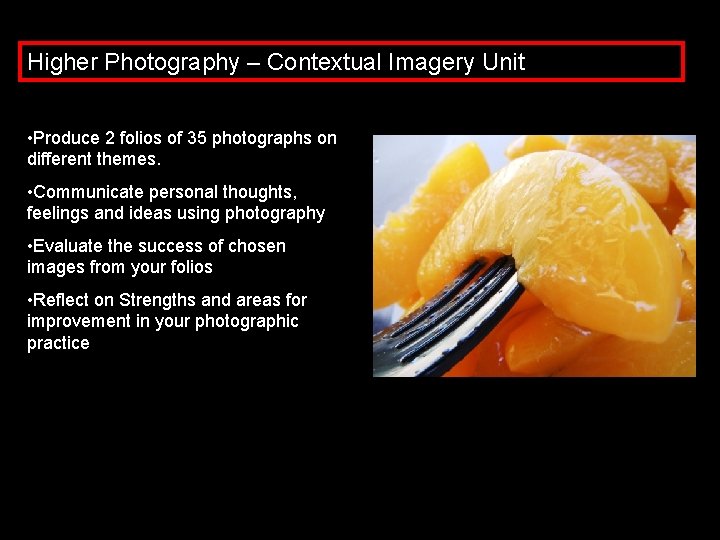 Higher Photography – Contextual Imagery Unit • Produce 2 folios of 35 photographs on