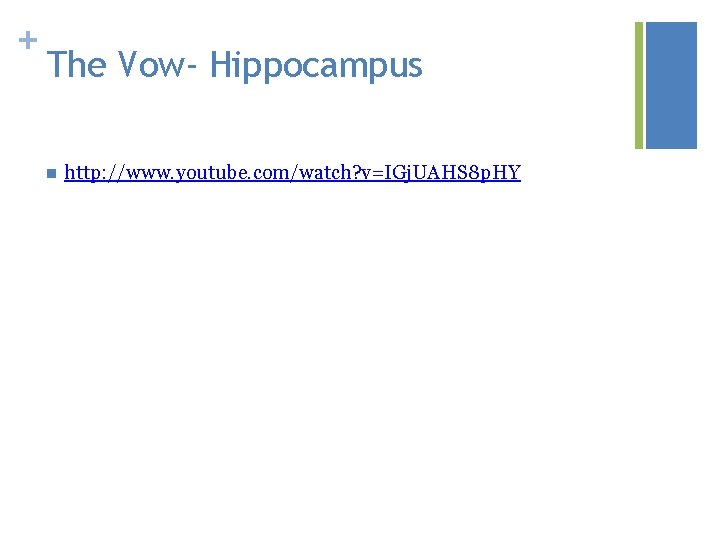 + The Vow- Hippocampus n http: //www. youtube. com/watch? v=IGj. UAHS 8 p. HY