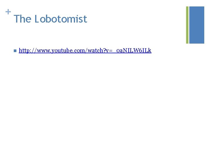 + The Lobotomist n http: //www. youtube. com/watch? v=_0 a. NILW 6 ILk 