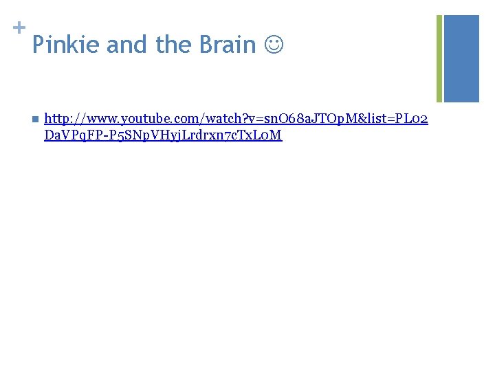 + Pinkie and the Brain n http: //www. youtube. com/watch? v=sn. O 68 a.