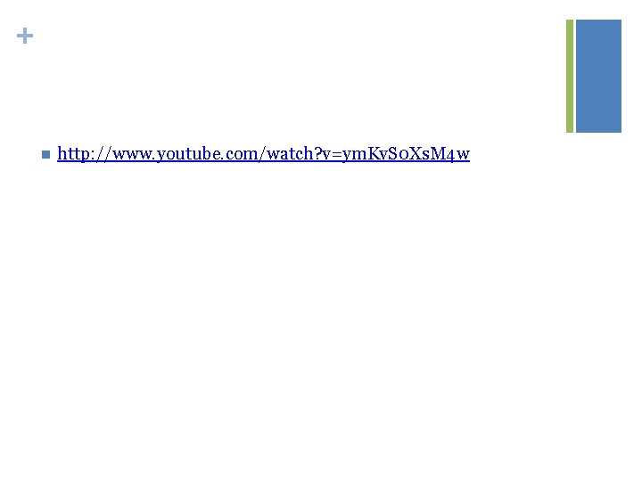 + n http: //www. youtube. com/watch? v=ym. Kv. S 0 Xs. M 4 w