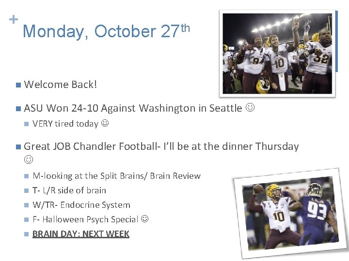 + Monday, October 27 th n Welcome Back! n ASU Won 24 -10 Against
