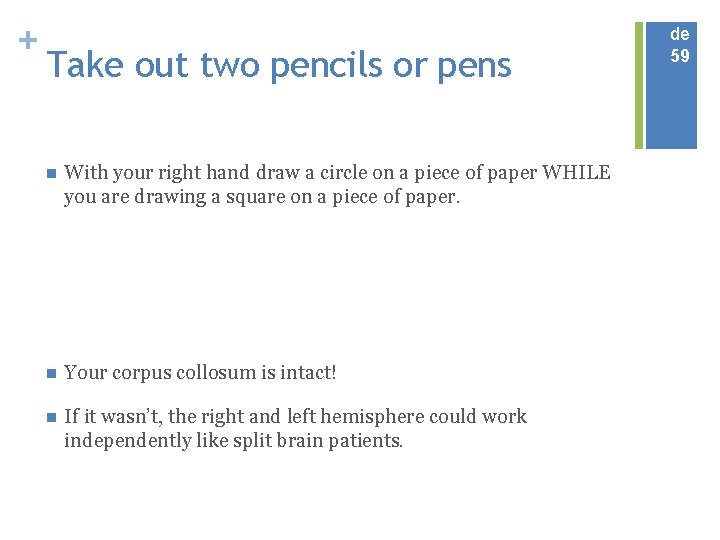 + Take out two pencils or pens n With your right hand draw a