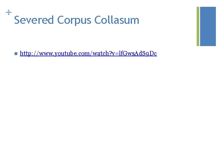 + Severed Corpus Collasum n http: //www. youtube. com/watch? v=lf. Gws. Ad. S 9