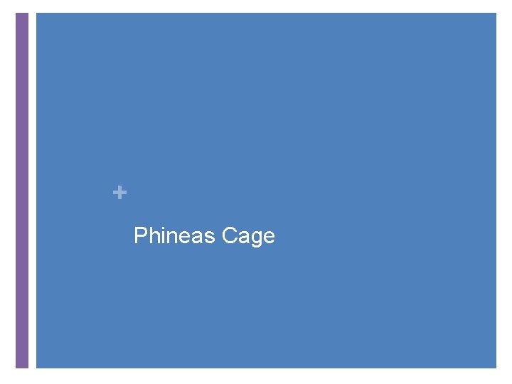 + Phineas Cage 