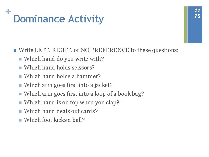 + Dominance Activity n Write LEFT, RIGHT, or NO PREFERENCE to these questions: n