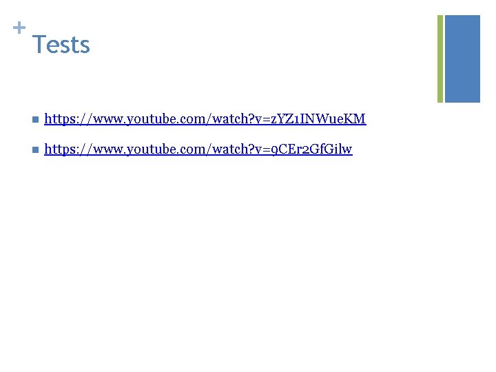+ Tests n https: //www. youtube. com/watch? v=z. YZ 1 INWue. KM n https: