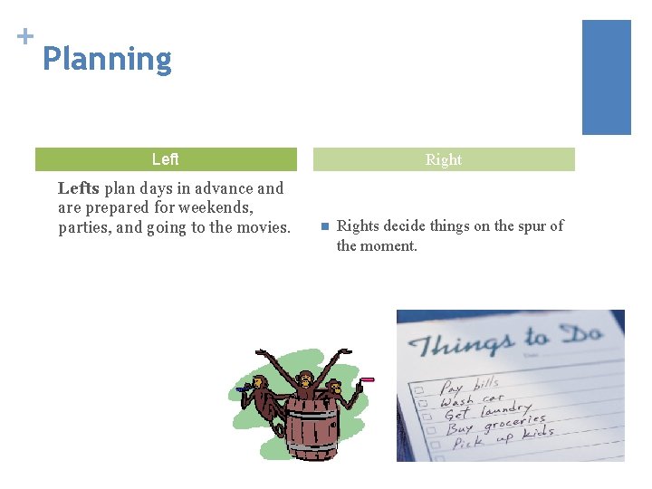 + Planning Lefts plan days in advance and are prepared for weekends, parties, and