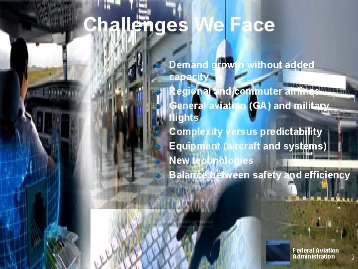Challenges We Face Demand growth without added capacity Regional and commuter airlines General aviation