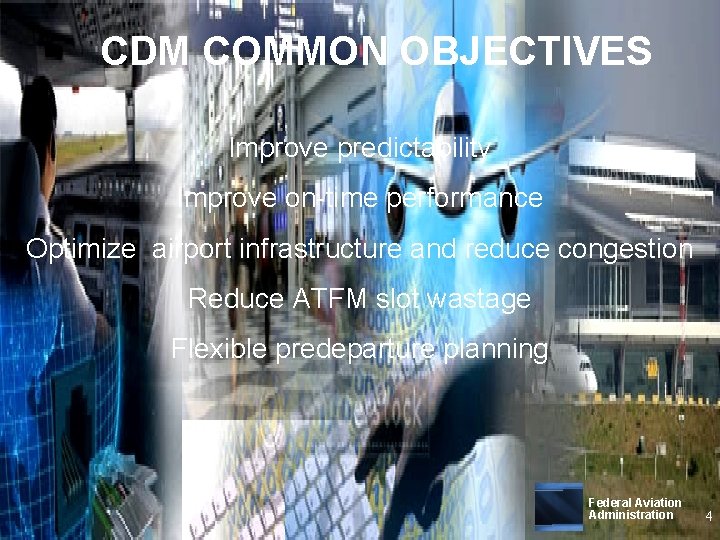 CDM COMMON OBJECTIVES Improve predictability Improve on-time performance Optimize airport infrastructure and reduce congestion