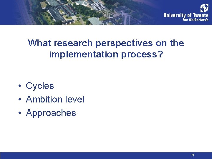 What research perspectives on the implementation process? • Cycles • Ambition level • Approaches