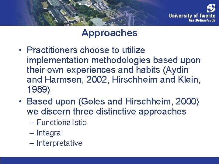 Approaches • Practitioners choose to utilize implementation methodologies based upon their own experiences and