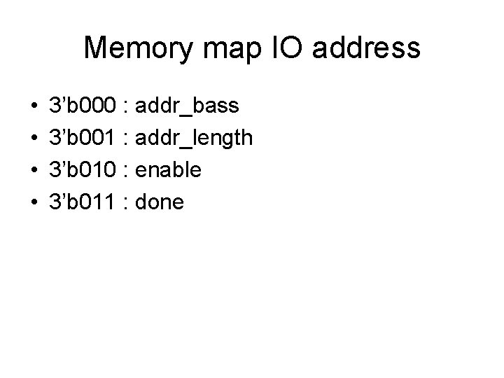 Memory map IO address • • 3’b 000 : addr_bass 3’b 001 : addr_length