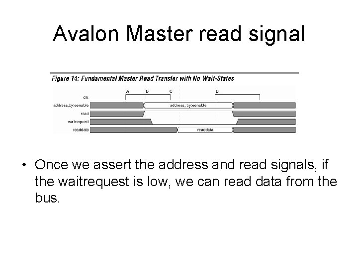Avalon Master read signal • Once we assert the address and read signals, if