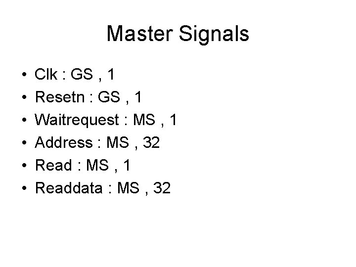 Master Signals • • • Clk : GS , 1 Resetn : GS ,
