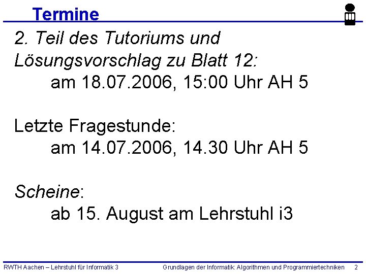 Termine 2. Teil des Tutoriums und Lösungsvorschlag zu Blatt 12: am 18. 07. 2006,
