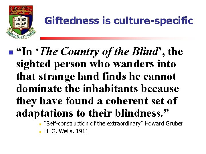 Giftedness is culture-specific n “In ‘The Country of the Blind’, the sighted person who