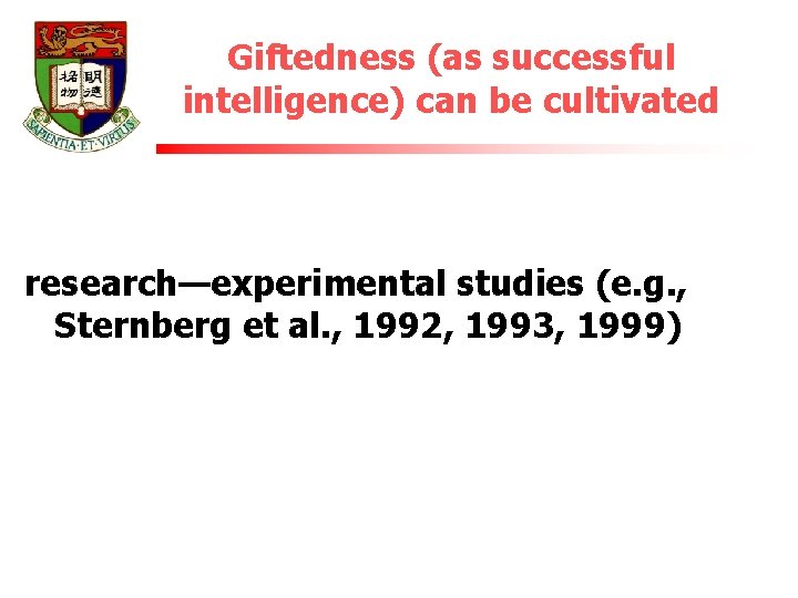 Giftedness (as successful intelligence) can be cultivated research—experimental studies (e. g. , Sternberg et