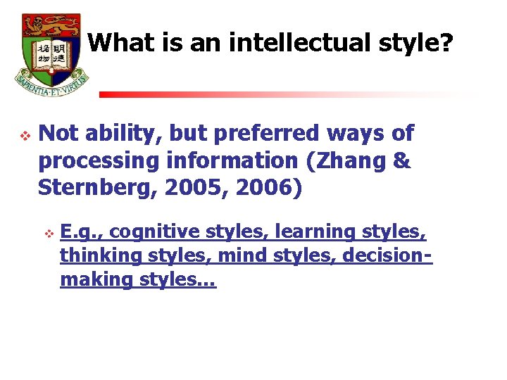 What is an intellectual style? v Not ability, but preferred ways of processing information