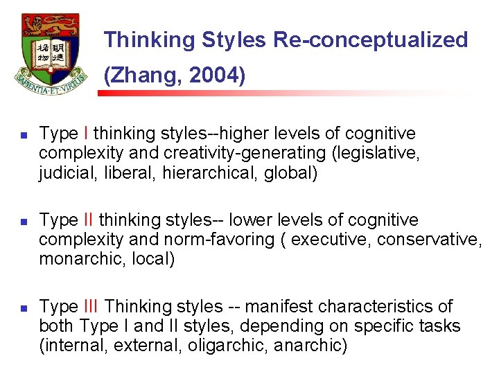 Thinking Styles Re-conceptualized (Zhang, 2004) n n n Type I thinking styles--higher levels of