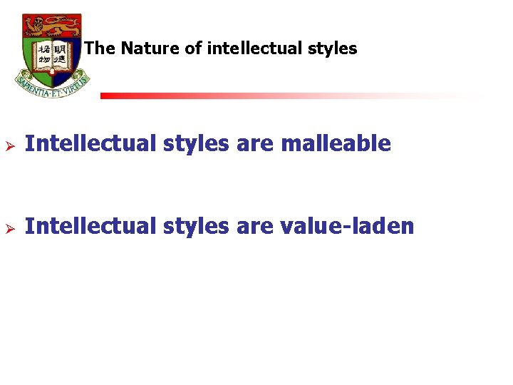 The Nature of intellectual styles Ø Intellectual styles are malleable Ø Intellectual styles are