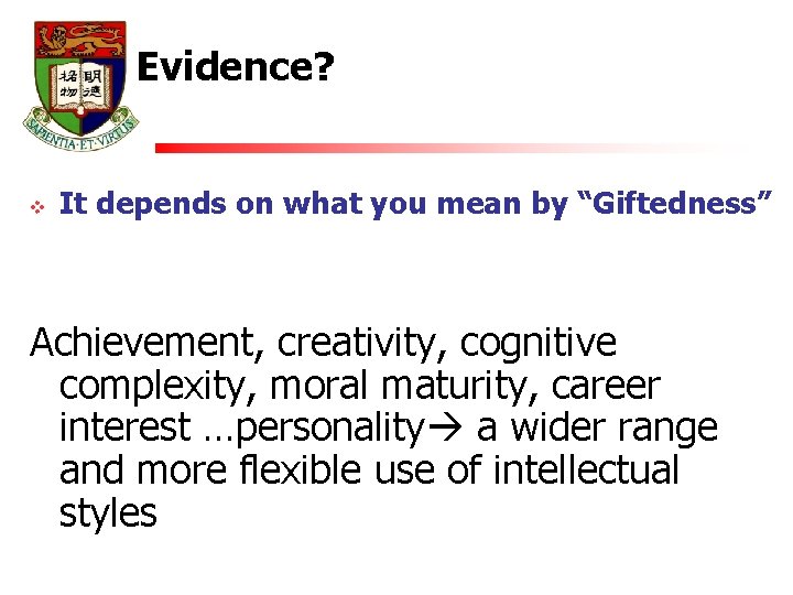 Evidence? v It depends on what you mean by “Giftedness” Achievement, creativity, cognitive complexity,