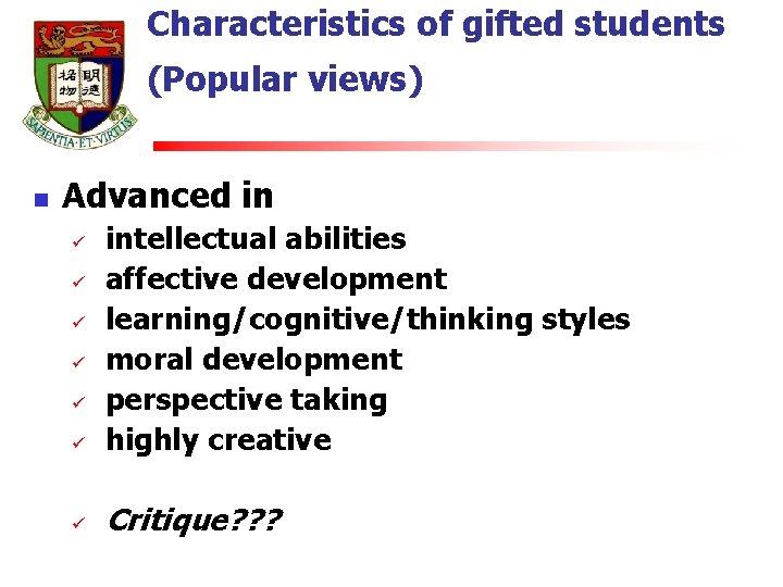 Characteristics of gifted students (Popular views) n Advanced in ü intellectual abilities affective development