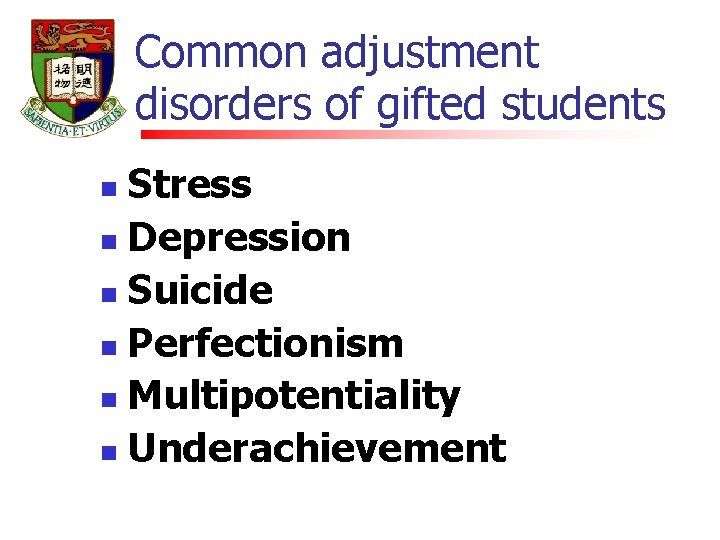 Common adjustment disorders of gifted students Stress n Depression n Suicide n Perfectionism n