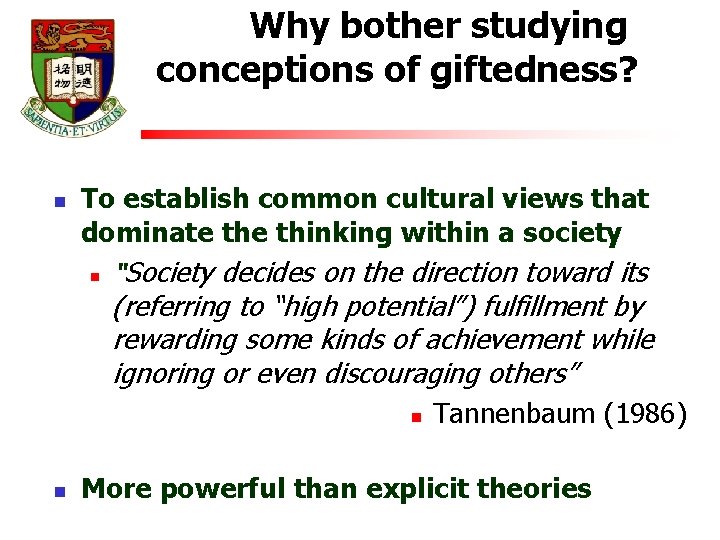 Why bother studying conceptions of giftedness? n To establish common cultural views that dominate