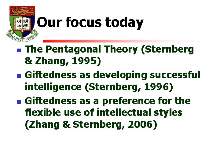 Our focus today n n n The Pentagonal Theory (Sternberg & Zhang, 1995) Giftedness